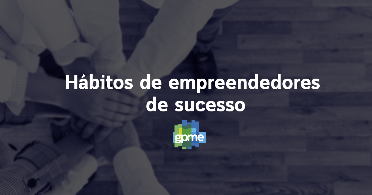 H Bitos De Empreendedores De Sucesso O Que Eles Podem Te Ensinar